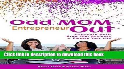 [PDF] Odd Mom Entrepreneur Out: Eliminate Guilt, Grow Your Business + Elevate Your Life Full Online