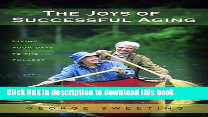 [Popular Books] The Joys of Successful Aging: Living Your Days to the Fullest Free Download