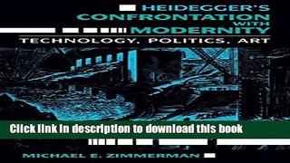 [Download] Heidegger s Confrontation with Modernity: Technology, Politics, and Art Paperback