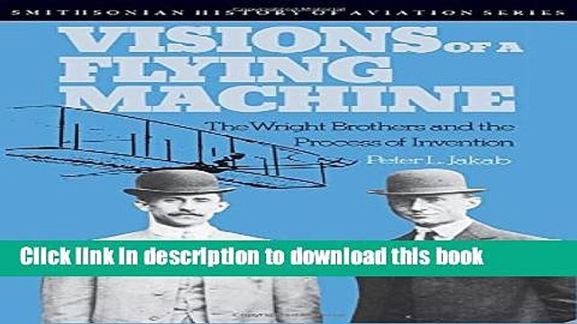 [Download] Visions of a Flying Machine: The Wright Brothers and the Process of Invention Hardcover