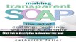 [Popular Books] Making Transparent Soap: The Art Of Crafting, Molding, Scenting   Coloring