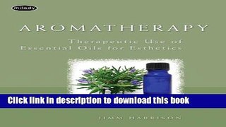 [Popular Books] Aromatherapy: Therapeutic Use of Essential Oils for Esthetics Free Online