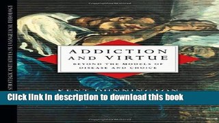 [PDF] Addiction and Virtue: Beyond the Models of Disease and Choice (Strategic Initiatives in