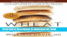 [Popular Books] Wheat Belly: Lose the Wheat, Lose the Weight, and Find Your Path Back to Health