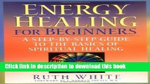 [Download] Energy Healing for Beginners: A Step-by-Step Guide to the Basics of Spiritual Healing
