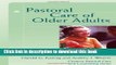 [Popular Books] Pastoral Care of Older Adults (Creative Pastoral Care and Counseling) (Creative