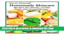 [Popular Books] Do-it-Yourself Homemade Skincare: Recipes for Masks, Scrubs, Soaps and Aromather