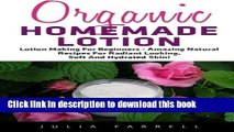 [Popular Books] Organic Homemade Lotion: Lotion Making For Beginners - Amazing Natural Recipes For