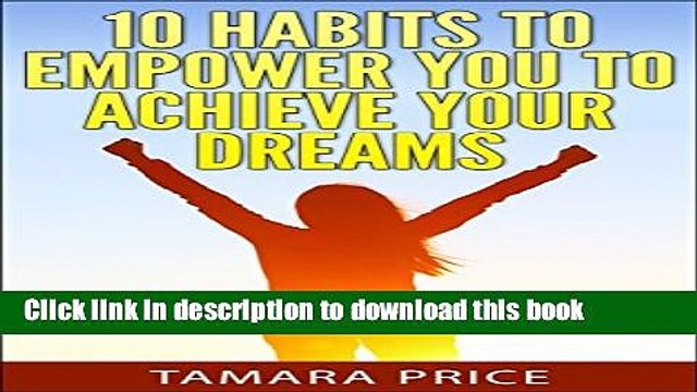 [PDF] 10 Habits To Empower You To Achieve Your Dreams (How To Achieve Your Dreams) [Full Ebook]