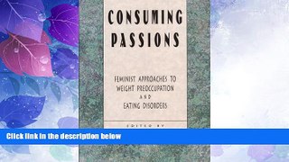 Big Deals  Consuming Passions: Feminist Approaches to Weight Preoccupation and Eating Disorders