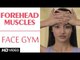Face Gym - Forehead Muscles HD | Asha Bachanni