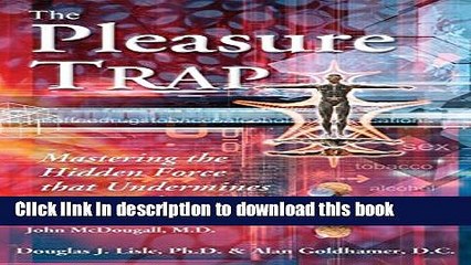 [Popular Books] The Pleasure Trap: Mastering the Hidden Force that Undermines Health   Happiness