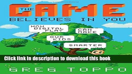 [Download] The Game Believes in You: How Digital Play Can Make Our Kids Smarter Paperback Free