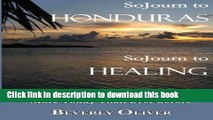 [Popular Books] Sojourn to Honduras Sojourn to Healing: Why An Herbalist s View Matters More Today