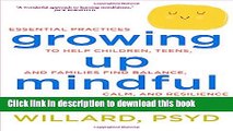 [Popular Books] Growing Up Mindful: Essential Practices to Help Children, Teens, and Families Find