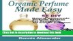[PDF] Organic Perfume Made Easy: 55 DIY Natural Homemade Perfume Recipes For Beautiful And