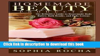 [Popular Books] Homemade Beauty Products: The Definitive Guide to Homemade Body Butter, Bath