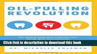 [Popular Books] Oil Pulling Revolution: The Natural Approach to Dental Care, Whole-Body