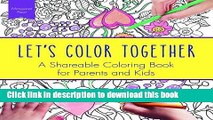 [PDF] Let s Color Together: A Shareable Coloring Book for Parents and Kids (Adult Coloring Books)
