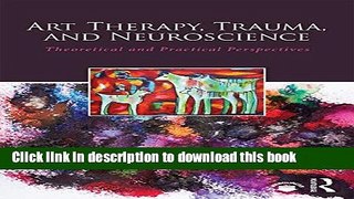 [PDF] Art Therapy, Trauma, and Neuroscience: Theoretical and Practical Perspectives Full Online