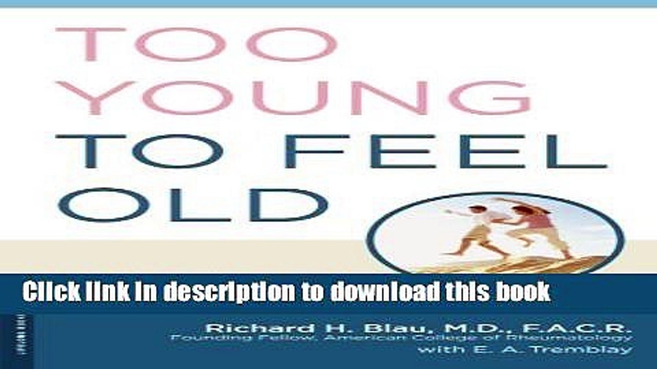 [Download] Too Young to Feel Old: The Arthritis Doctor s 28-Day Formula for Pain-Free Living
