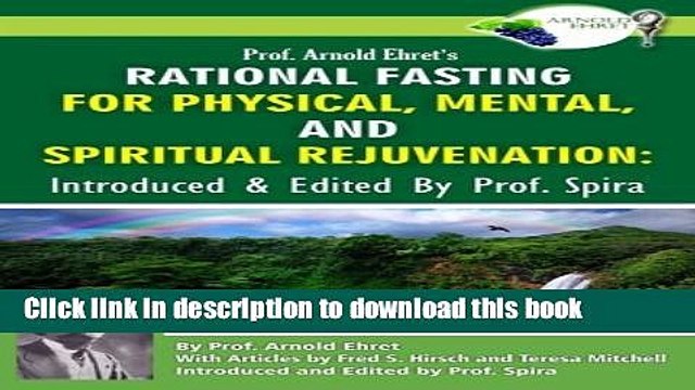 [Download] Prof. Arnold Ehret s Rational Fasting for Physical, Mental and Spiritual Rejuvenation: