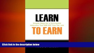READ book  Learn to Earn: Simple Steps for a Successful  Interview That Will GET You The Job