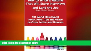READ book  How to Write a Resume That Will Score Interviews and Land the Job - and Much More -