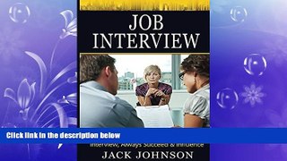 READ book  Job Interview: Job Interview Success, Get A Job, Interview, Always Succeed   Influence