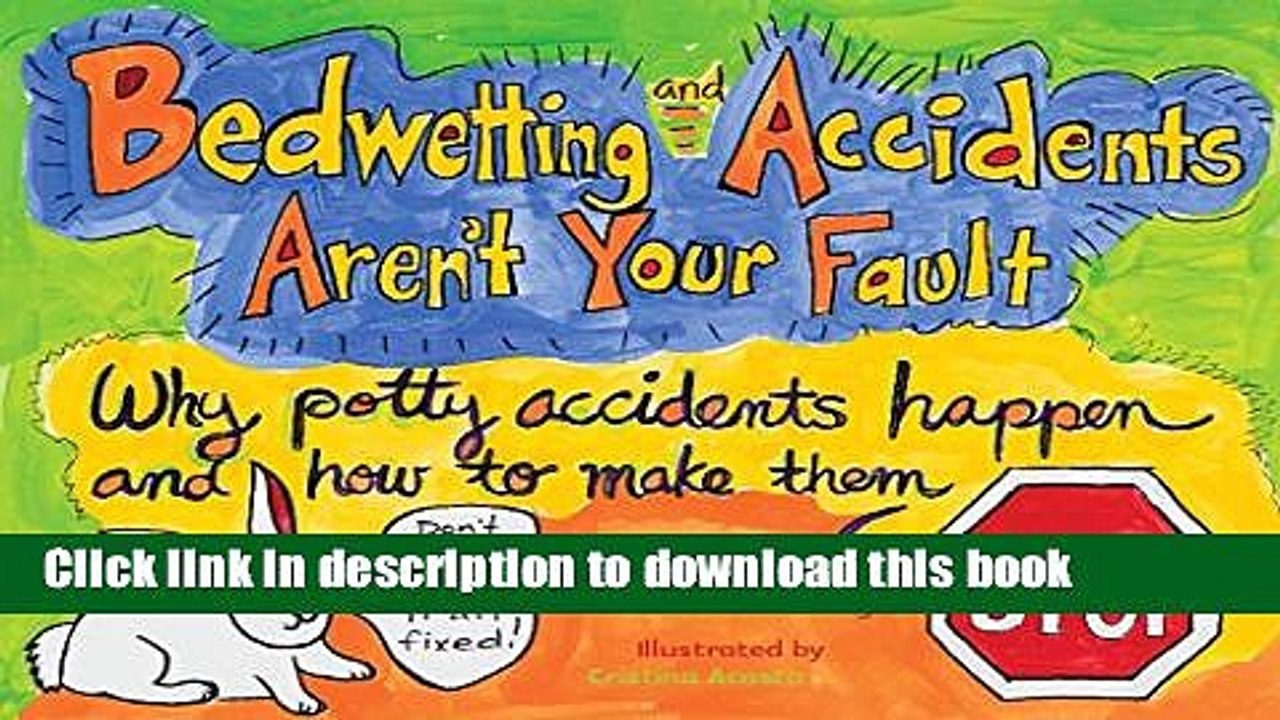 [PDF] Bedwetting and Accidents Aren t Your Fault: How Potty Accidents Happen and How to Make Them