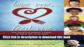 [PDF] Love Me, Feed Me: The Adoptive Parent s Guide to Ending the Worry About Weight, Picky