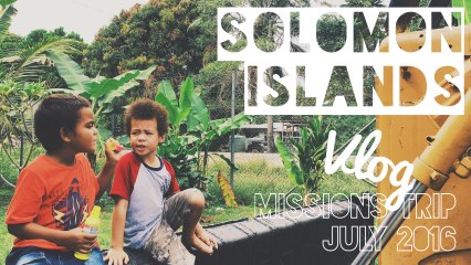 SOLOMON ISLANDS JULY 2016 | VLOG