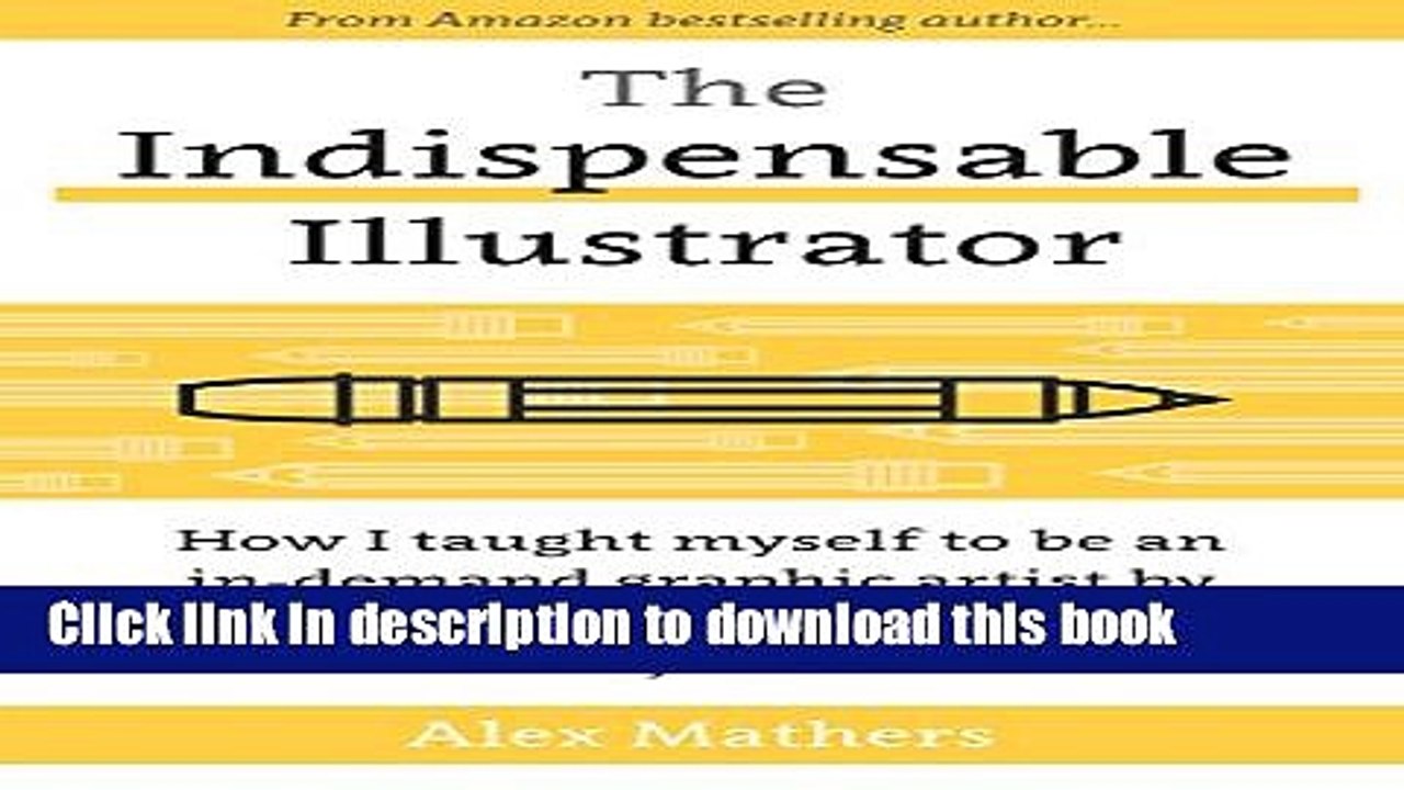 [Download] The Indispensable Illustrator: How I Taught Myself to be an In-Demand Graphic Artist by