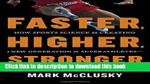 [Download] Faster, Higher, Stronger: How Sports Science Is Creating a New Generation of