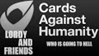 Cards Against Humanity /w Friends - WHO IS GOING TO HELL!!!