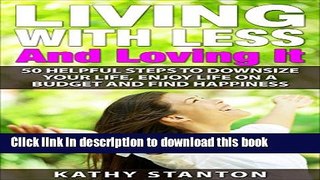 [PDF] Living With Less And Loving It: 50 Helpful Steps To Downsize Your Life, Enjoy Life On A