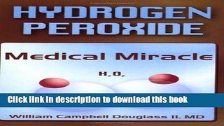 [Popular Books] Hydrogen Peroxide: Medical Miracle Full Online