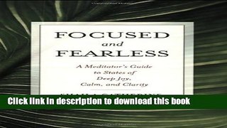 [Popular Books] Focused and Fearless: A Meditator s Guide to States of Deep Joy, Calm, and Clarity