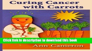 [Popular Books] Curing Cancer with Carrots Free Download