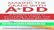 [Popular Books] Making the Grade With ADD: A Student s Guide to Succeeding in College With