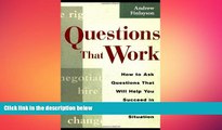 READ book  Questions that Work: How to Ask Questions That Will Help You Succeed in Any Business