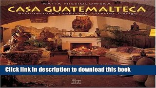 [PDF] Casa Guatemalteca: Architecture, Landscape, Interior Design Full Online