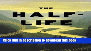 [Download] The Half Life: A Novel Kindle Collection