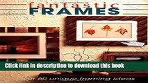 [Download] Fantastic Frames: Over 60 Unique Framing Ideas Hardcover Online
