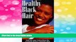Must Have  Healthy Black Hair: Step-by-Step Instructions for Growing Longer, Stronger Hair  READ