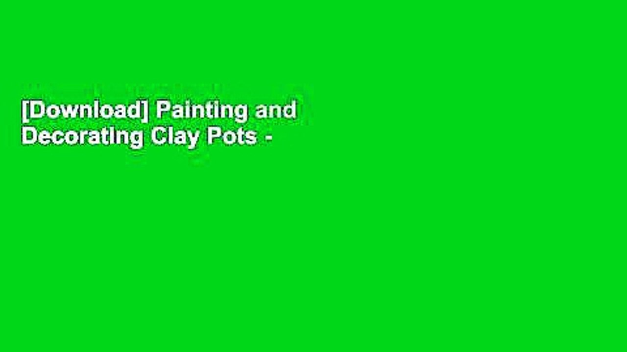 [Download] Painting and Decorating Clay Pots - Revised Edition: 150 Step-by-Step Projects for