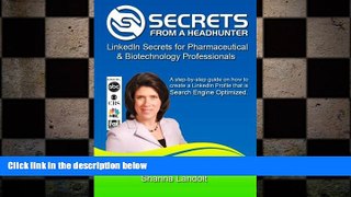 READ book  Secrets From a Headhunter: LinkedIn Secrets for Pharmaceutical   Biotechnology