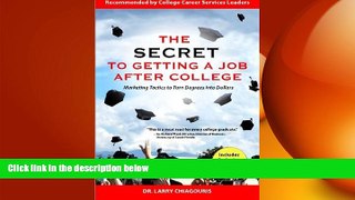READ book  The Secret to Getting a Job after College: Marketing Tactics to Turn Degrees into