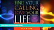 READ book  Find Your Calling Love Your Life: Paths to Your Truest Self in Life and Work READ