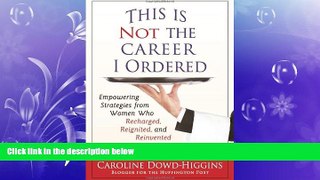 FREE PDF  This Is Not the Career I Ordered: Empowering Strategies from Women Who Recharged,